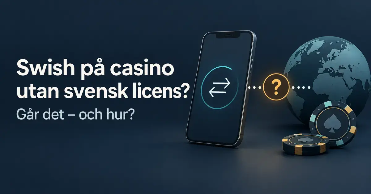 Illustration med mobiltelefon, frågetecken, jordglob och spelmarker samt texten ”Swish på casino utan svensk licens? Går det – och hur?”.